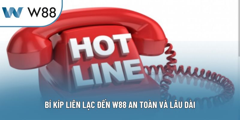 Bí kíp liên lạc đến W88 an toàn và lâu dài