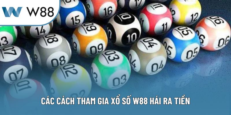 Các cách tham gia xổ số W88 hái ra tiền