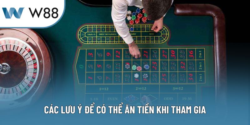 Các lưu ý để có thể ăn tiền khi tham gia