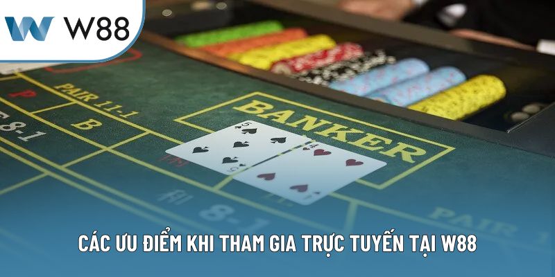 Các ưu điểm khi tham gia trực tuyến tại W88