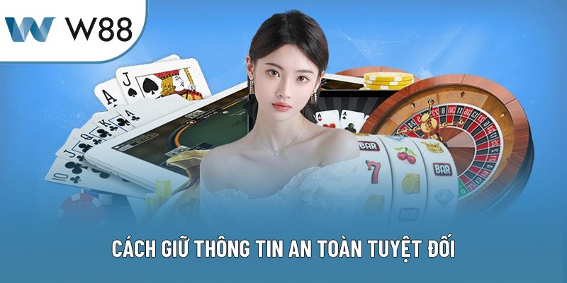 Cách giữ thông tin an toàn tuyệt đối