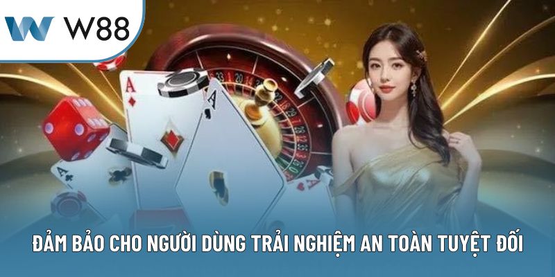 Đảm bảo cho người dùng trải nghiệm an toàn tuyệt đối