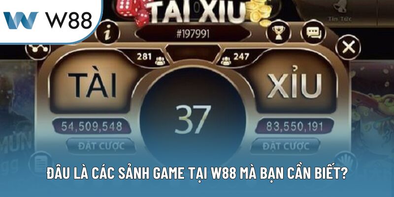 Đâu là các sảnh game tại W88 mà bạn cần biết?