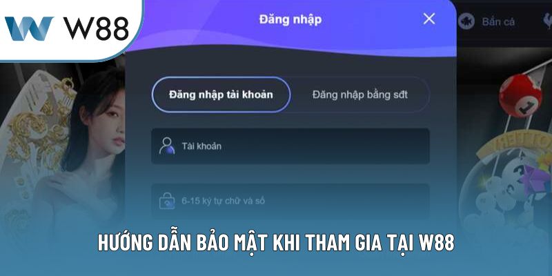 Hướng dẫn bảo mật khi tham gia tại W88