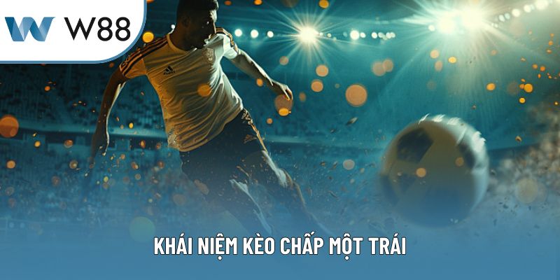 Khái niệm kèo chấp một trái