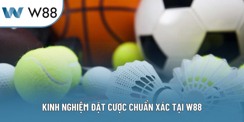 Kinh nghiệm đặt cược chuẩn xác tại W88