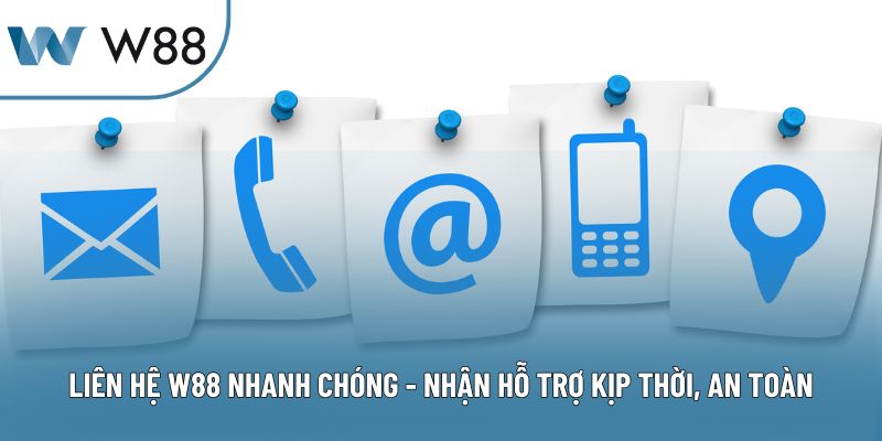 Liên Hệ W88 Nhanh Chóng - Nhận Hỗ Trợ Kịp Thời, An Toàn