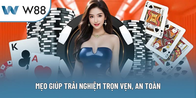 Mẹo giúp trải nghiệm trọn vẹn, an toàn