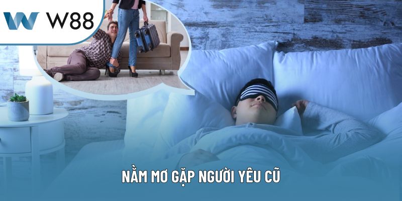 Nằm Mơ Gặp Người Yêu Cũ – Giải Mã Thành Con Số May Mắn