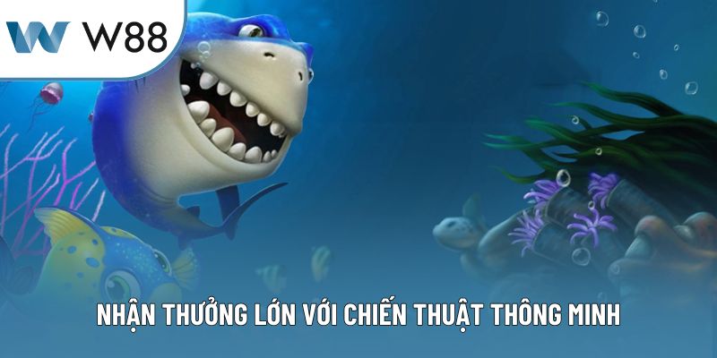 Nhận thưởng lớn với chiến thuật thông minh