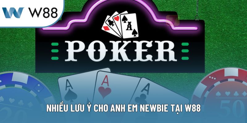 Nhiều lưu ý cho anh em newbie tại W88