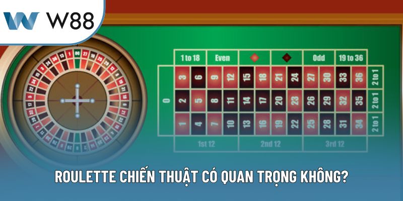 Roulette chiến thuật có quan trọng không?