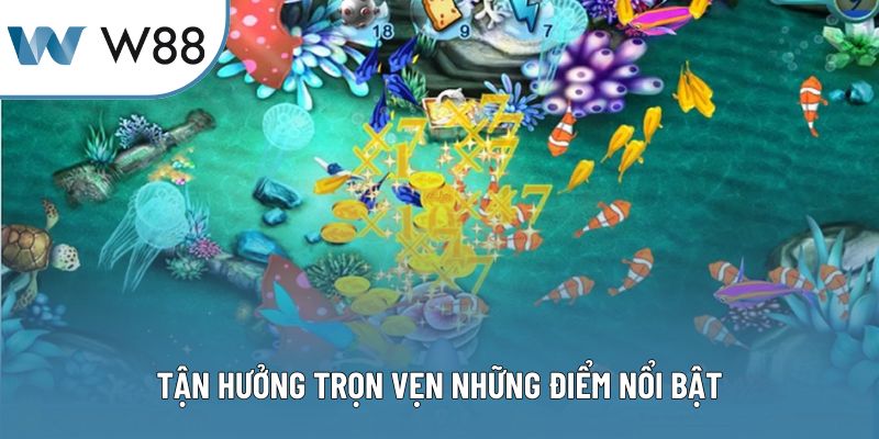 Tận hưởng trọn vẹn những điểm nổi bật