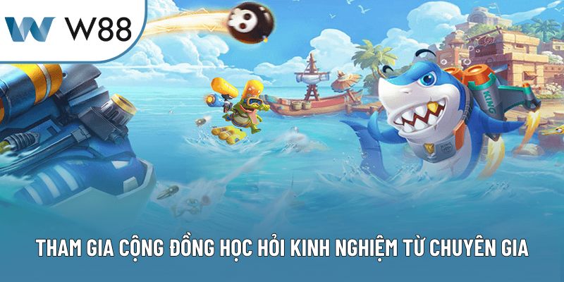 Tham gia cộng đồng học hỏi kinh nghiệm từ chuyên gia
