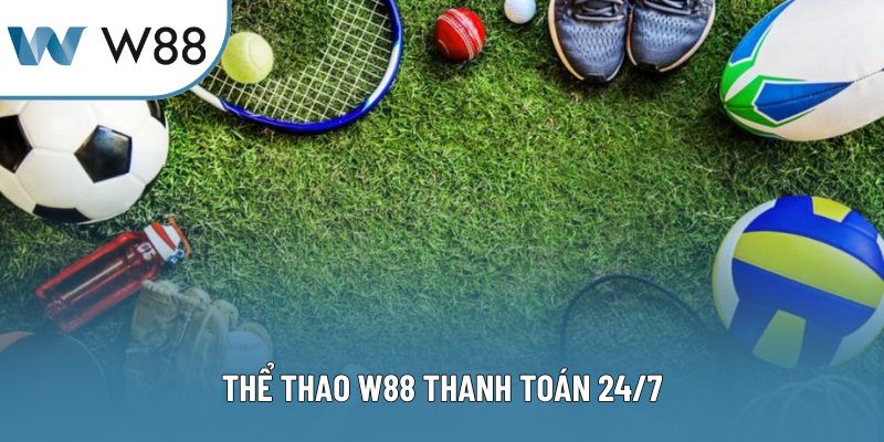 Thể thao W88 thanh toán 24/7
