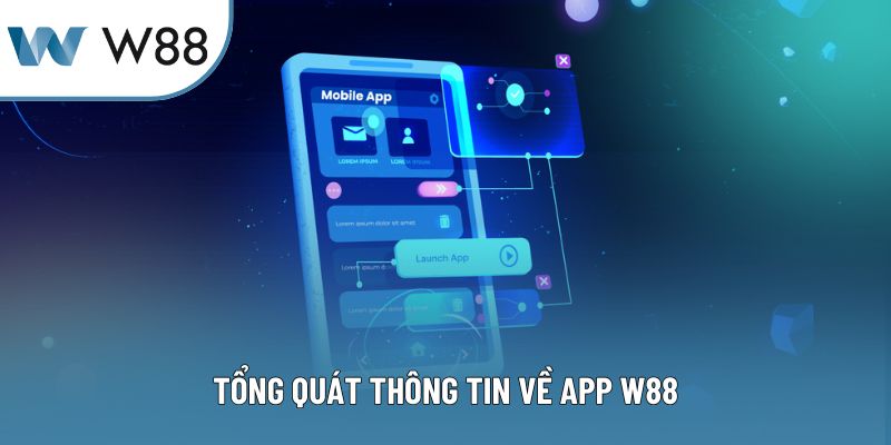 Tổng quát thông tin về app W88