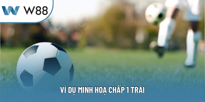 Ví dụ minh hoạ chấp 1 trái