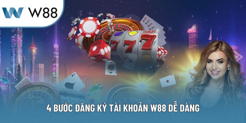 4 bước đăng ký tài khoản W88 dễ dàng