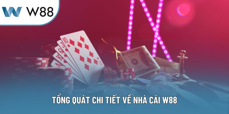 Tổng quát chi tiết về nhà cái W88 Tổng quát chi tiết về nhà cái W88