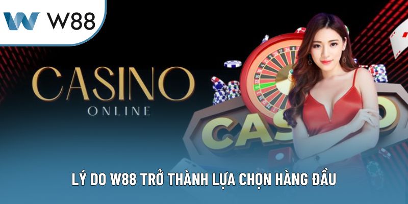 Lý do W88 trở thành lựa chọn hàng đầu